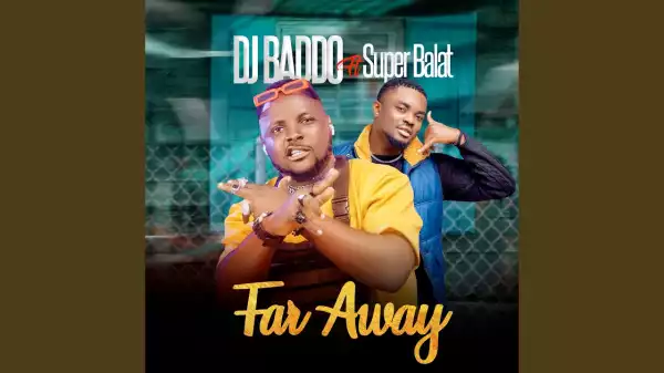 DJ Baddo - Far Away ft. Super Balat