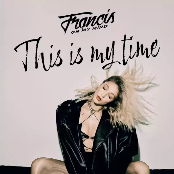 Francis On My Mind – This Is My Time