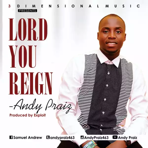 Andy Praiz – Lord You Reign