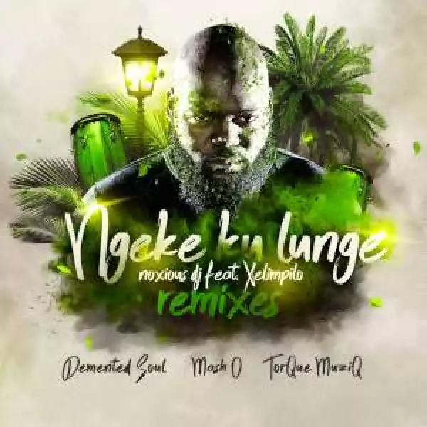 Noxious DJ Ft. Xelimpilo – Ngeke Ku Lunge (Mash.O Herb Remix)
