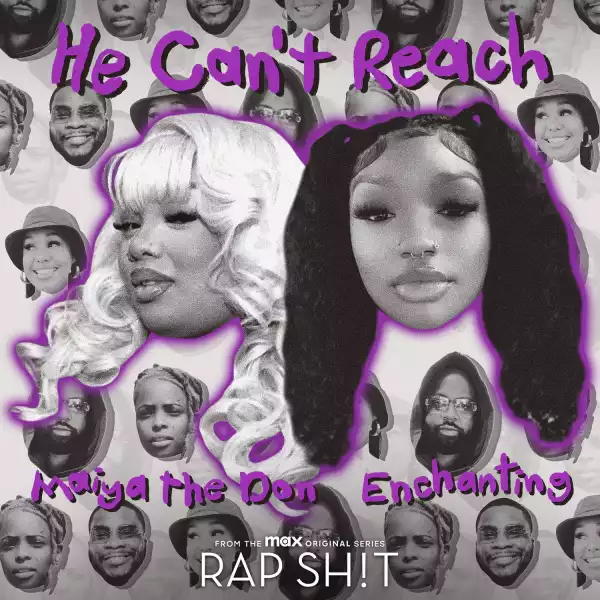 Raedio Ft. Maiya The Don & Enchanting – He Can’t Reach (From Rap Sh!t S2: The Mixtape)