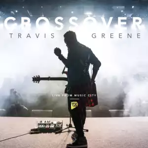 Travis Greene – Crossover: Live from Music City (Album)