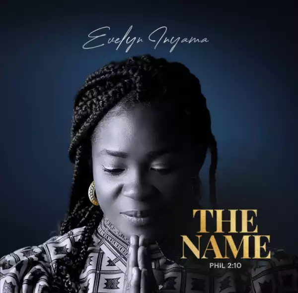 Evelyn Inyama – The Name (Phil 2:20)