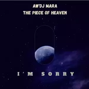 Aw’DJ Mara – I’m Sorry