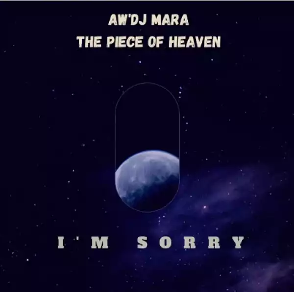 Aw’DJ Mara – I’m Sorry