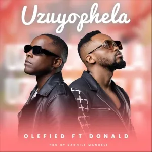 Olefied – Uzuyophela ft Donald
