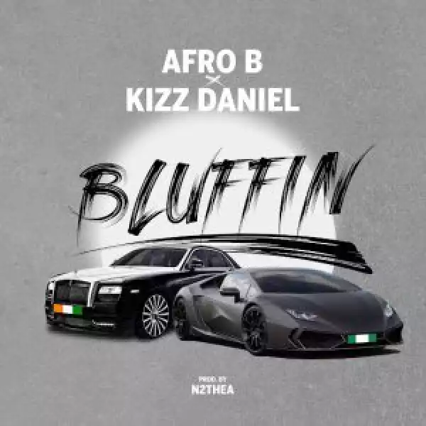 Afro B Ft. Kizz Daniel – Bluffin