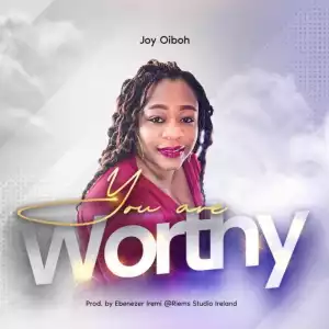 Joy Oiboh – You are Worthy