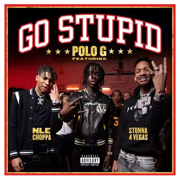 Polo G, Stunna 4 Vegas & NLE Choppa - Go Stupid