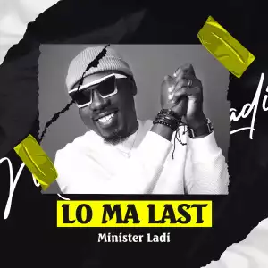Minister Ladi – Lo Ma Last