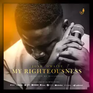 Josh O‘maiye – My Righteousness