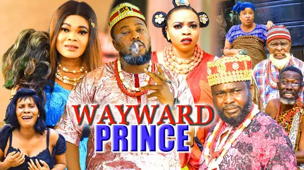 Wayward Prince (2022 Nollywood Movie)
