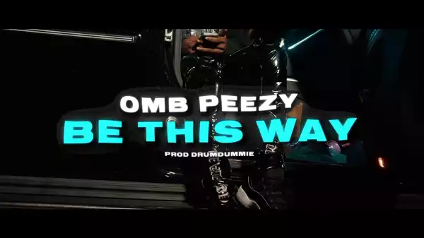 OMB Peezy - Be This Way (Video)