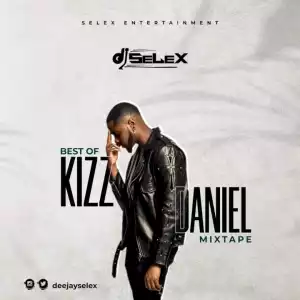DJ Selex - Best Of Kizz Daniel Mixtape