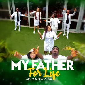 Mr M & Revelation – My Father For Life