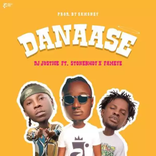 DJ Justice - Danaase ft. Stonebwoy, Fameye