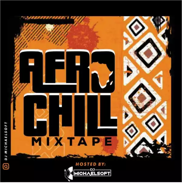 DJ Michaelsoft – Afrochill Mixtape