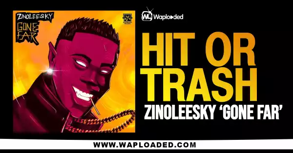 HIT OR TRASH: Zinoleesky - "Gone Far" MP3