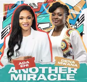 Ada Ehi Ft. Dena Nwana - Another Miracle