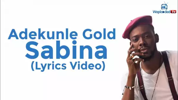 Adekunle Gold - Sabina (Lyrics Video)