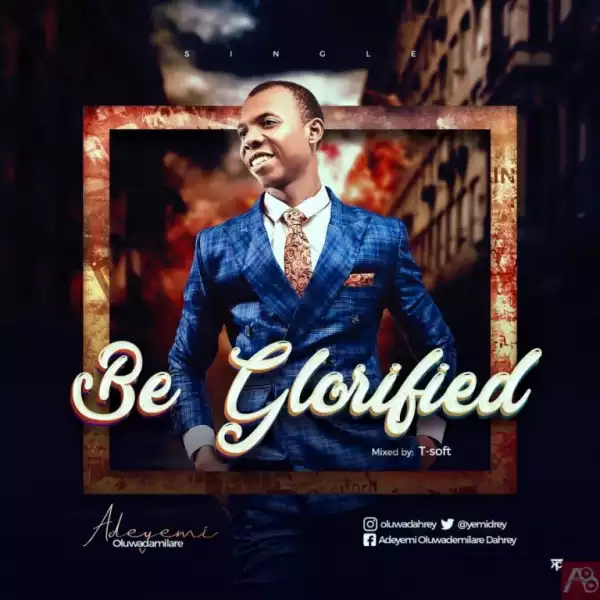 Be Glorified – Adeyemi Oluwadamilare