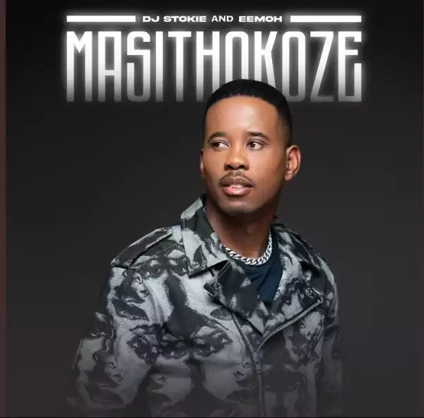 DJ Stokie Ft. Eemoh – Masithokoze