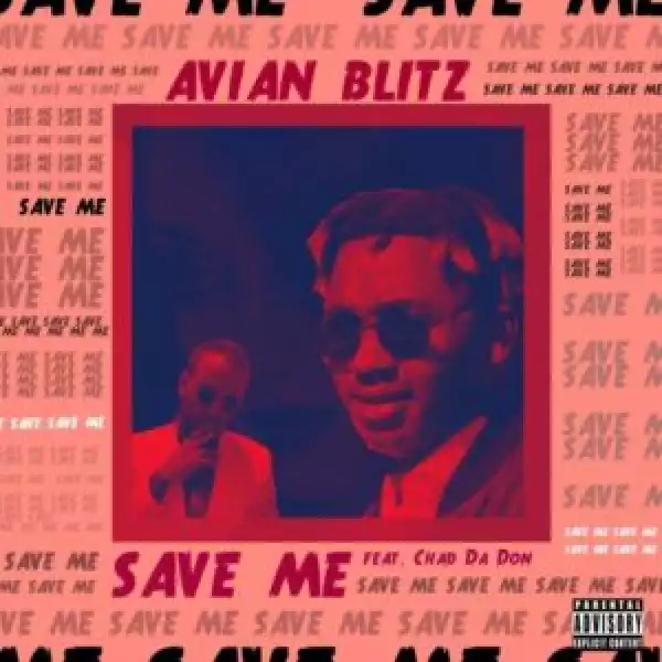 Avian Blitz – Save Me Ft. Chad Da Don