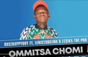 Boszhappyboy – Ommitsa Chomi Ft. Lenistobujwa & Lesika the Pro (Original Mix)