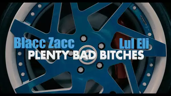 Blacc Zacc Feat. Lul Eli - Plenty Bad Bitches (Video)
