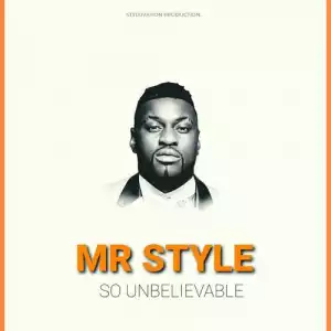 Mr Style – So Unbelievable