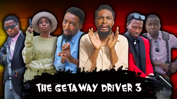 Yawa Skits  - The Getaway Driver Part 3 [Episode 144] (Comedy Video)