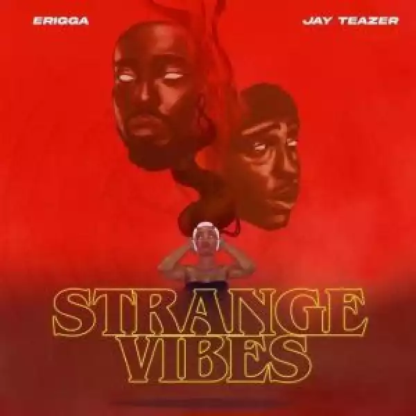 Erigga Ft. Jay Teazer – Strange Vibes (EP)