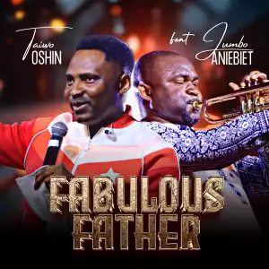 Taiwo Oshin – Fabulous Father ft Jumbo Aniebiet