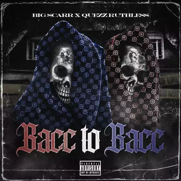 Big Scarr & Quezz Ruthless – Bacc To Bacc