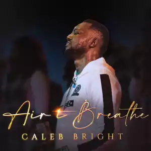 Caleb Bright – The Air I Breathe