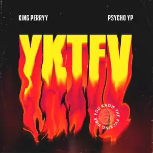 King Perryy ft. PsychoYP – YKTFV (You Know the Fvcking Vibe)