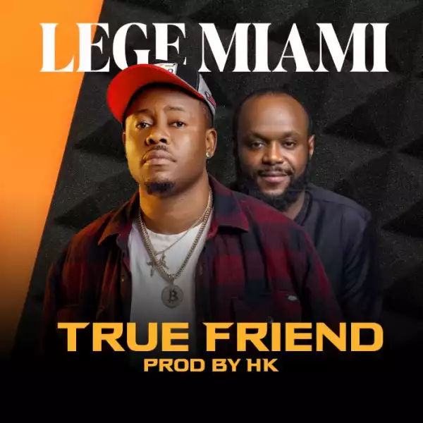 Lege Miami – True Friend