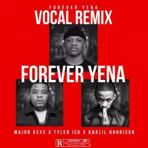 Major Keys – Forever Yena (Vocal Remix) ft Tyler ICU & Khalil Harrison