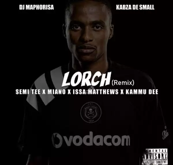 DJ Maphorisa & Kabza De Small – Lorch (Remix) ft. Semi Tee x Miano x Issa Matthews x Kammu Dee