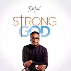 Dr Tumi – Strong God