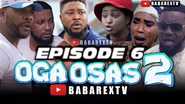 Babarex – Oga Osas 2 [Episode 6] (Comedy Video)