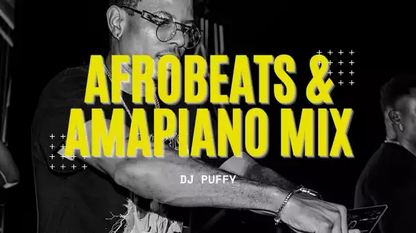 DJ Puffy – 2022 Afrobeat & Amapiano Mix
