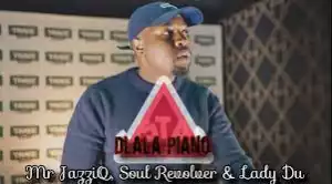 Mr JazziQ x Soul Revolver – Dlala Piano (ft. Lady Du)