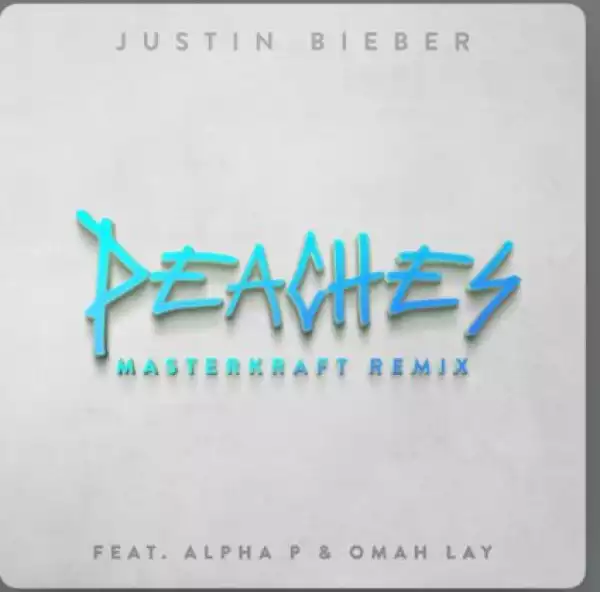 Justin Bieber – Peaches (Remix) ft. Omah Lay & Alpha P