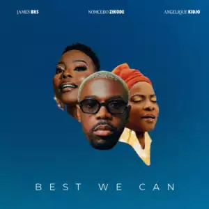 James BKS – Best We Can ft. Angelique Kidjo & Nomcebo Zikode