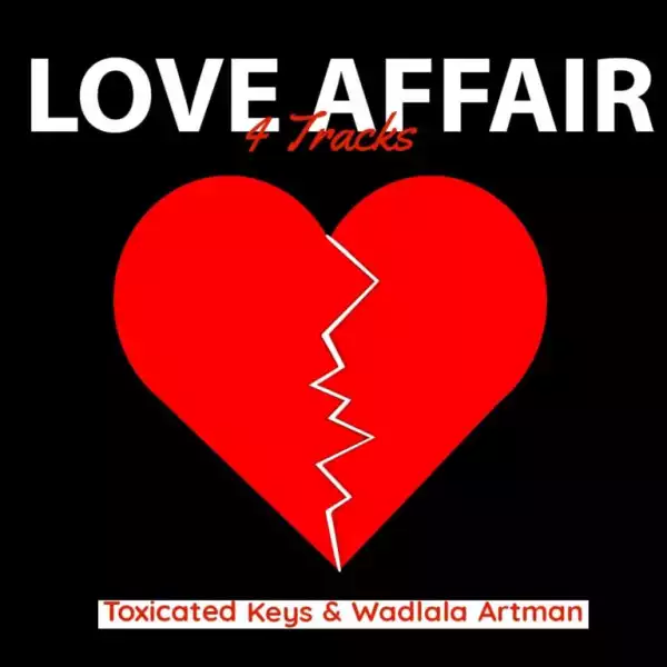 Toxicated Keys & Wadlala artman – Love Affair (EP)