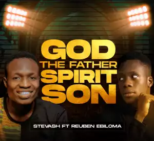 Stevash – God The Father Spirit Son ft Reuben Ebiloma
