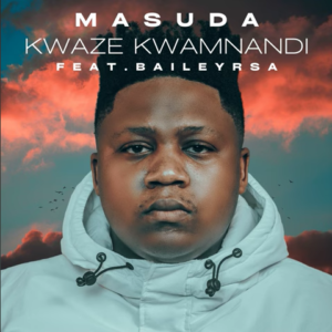 Masuda – Kwaze Kwamnandi Ft. BaileyRSA