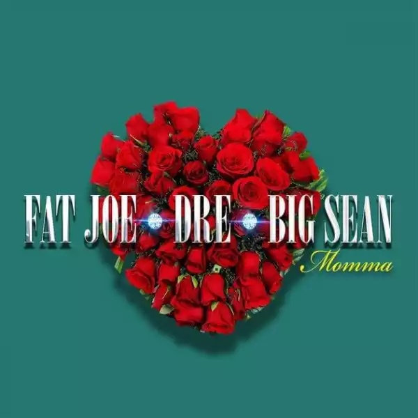 Fat Joe Ft. Big Sean & Dre - Momma