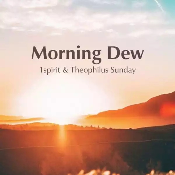 1Spirit & Theophilus Sunday - Morning Dew (Album)
